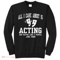 All I Care About Is Acting Sweatshirt thumb 0