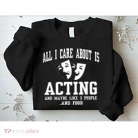 All I Care About Is Acting Sweatshirt thumb 2
