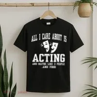 All I Care About Is Acting T-Shirt thumb 2