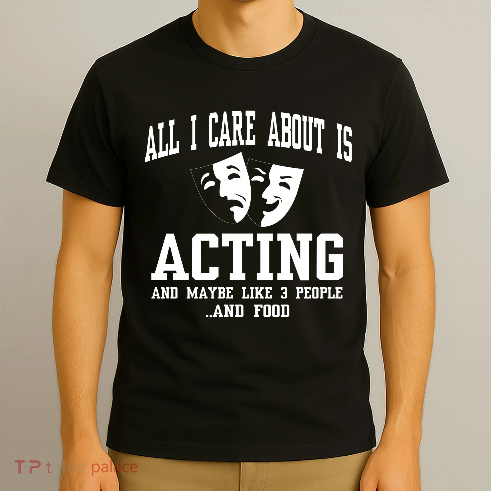 All I Care About Is Acting T-Shirt