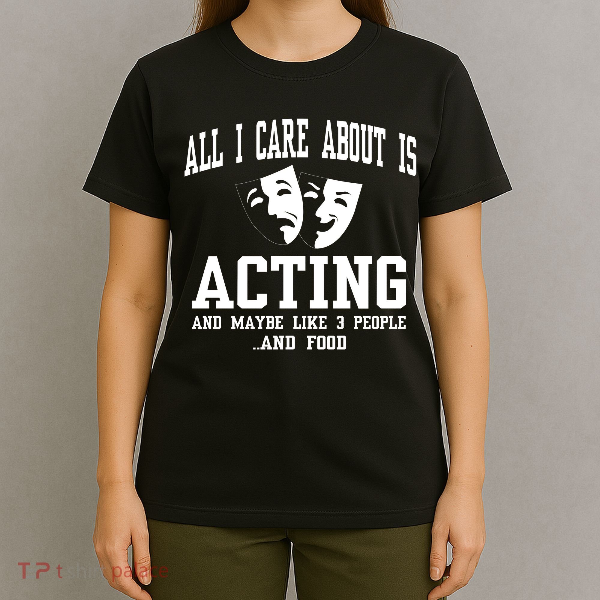 All I Care About Is Acting T-Shirt