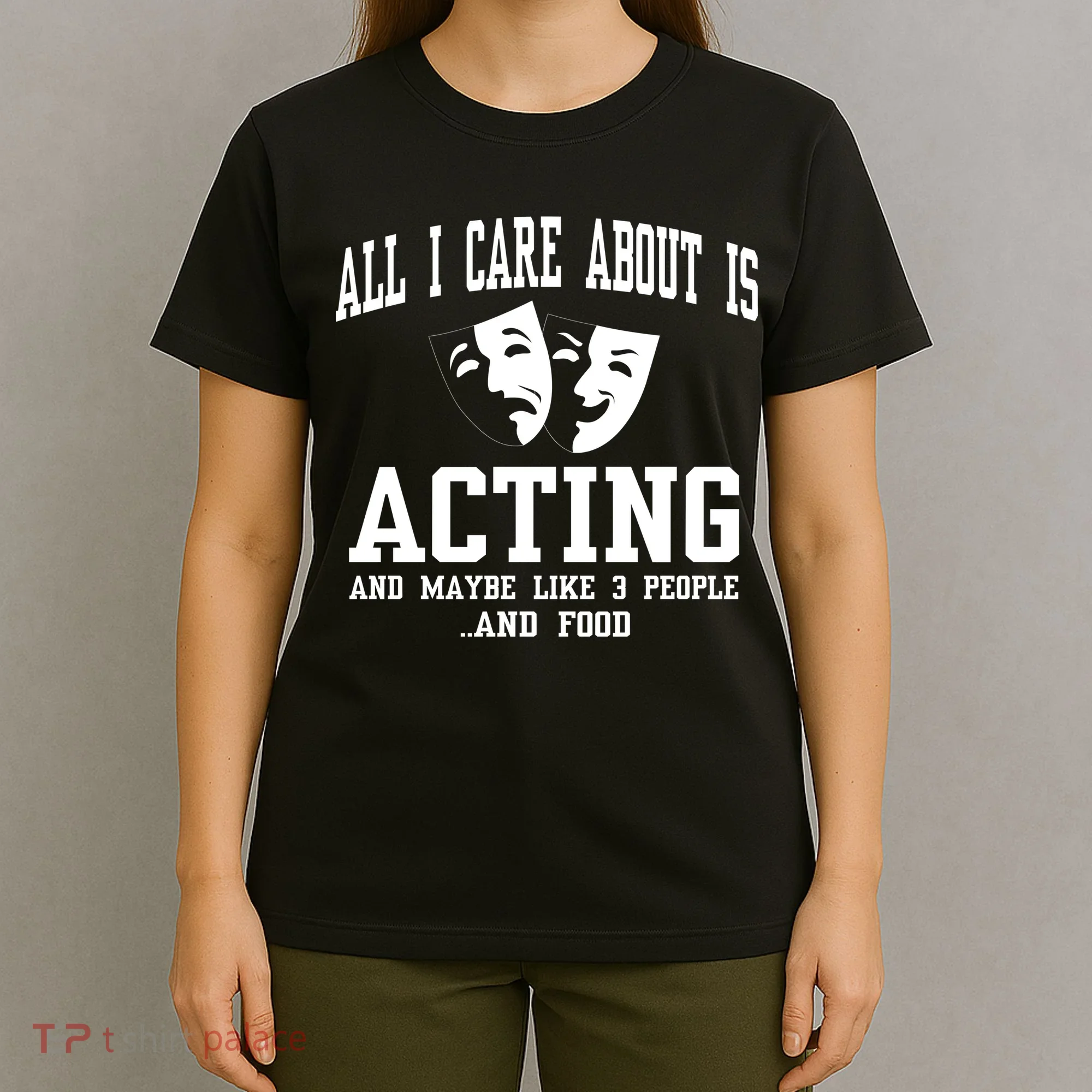 All I Care About Is Acting T-Shirt