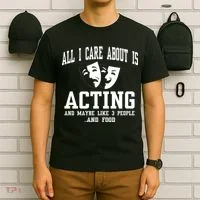 All I Care About Is Acting T-Shirt thumb 6