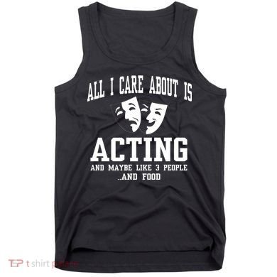 All I Care About Is Acting Tank Top