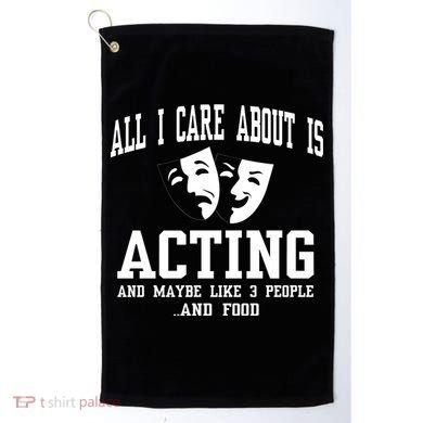 All I Care About Is Acting Golf Towel