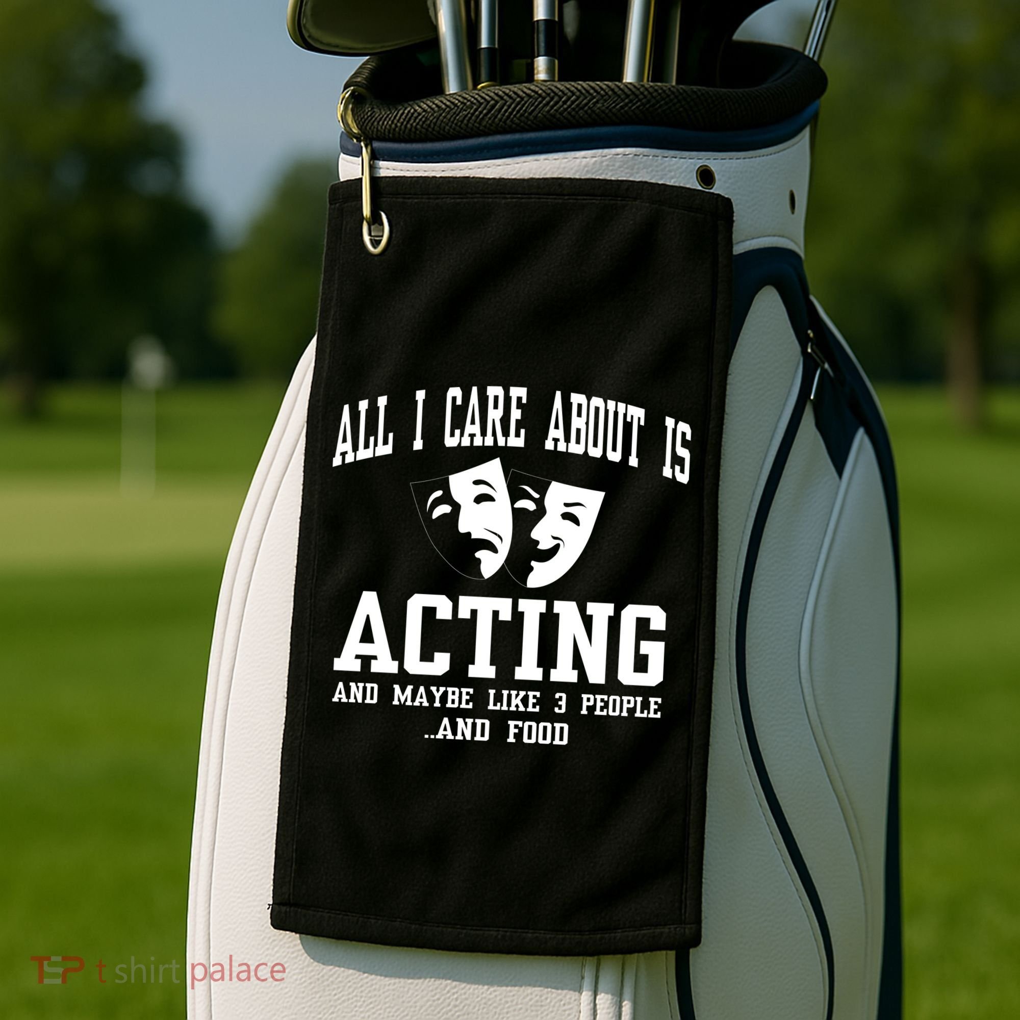 All I Care About Is Acting Golf Towel