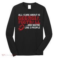 All I Care About Is Georgia Football Long Sleeve Shirt thumb 0