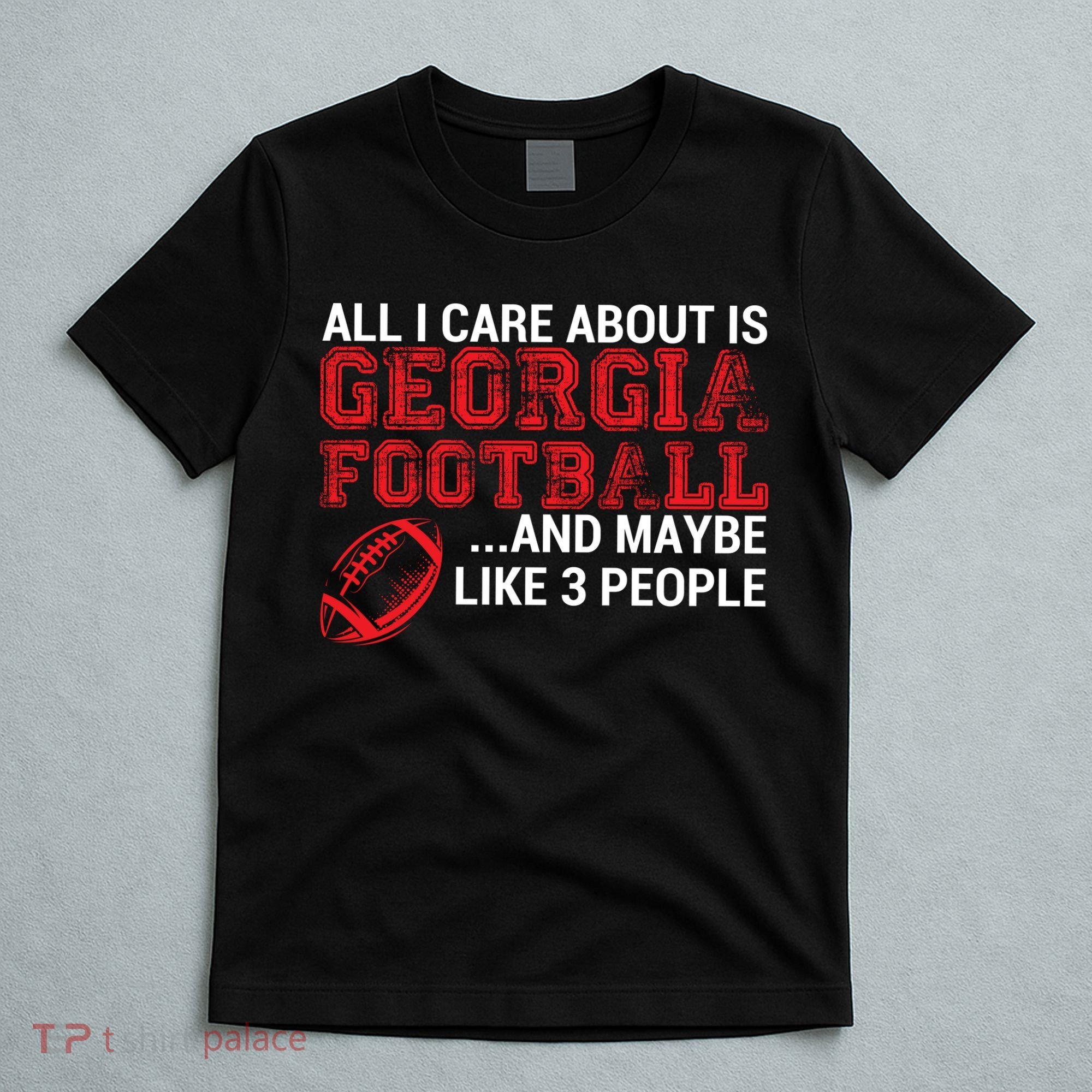 All I Care About Is Georgia Football T-Shirt