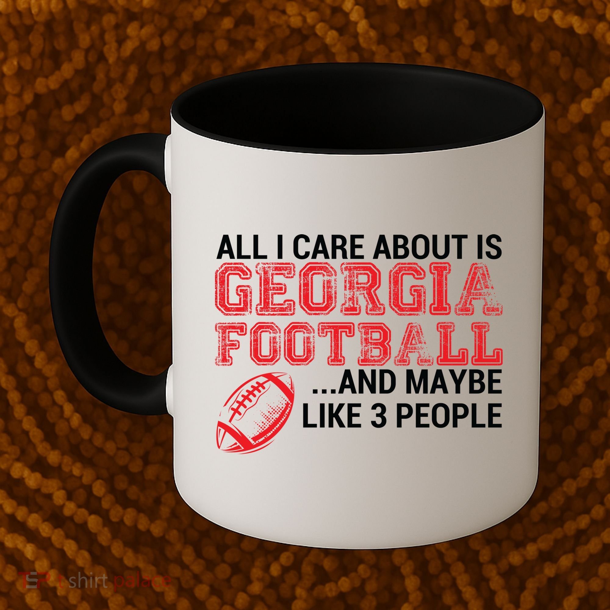 All I Care About Is Georgia Football Coffee Mug
