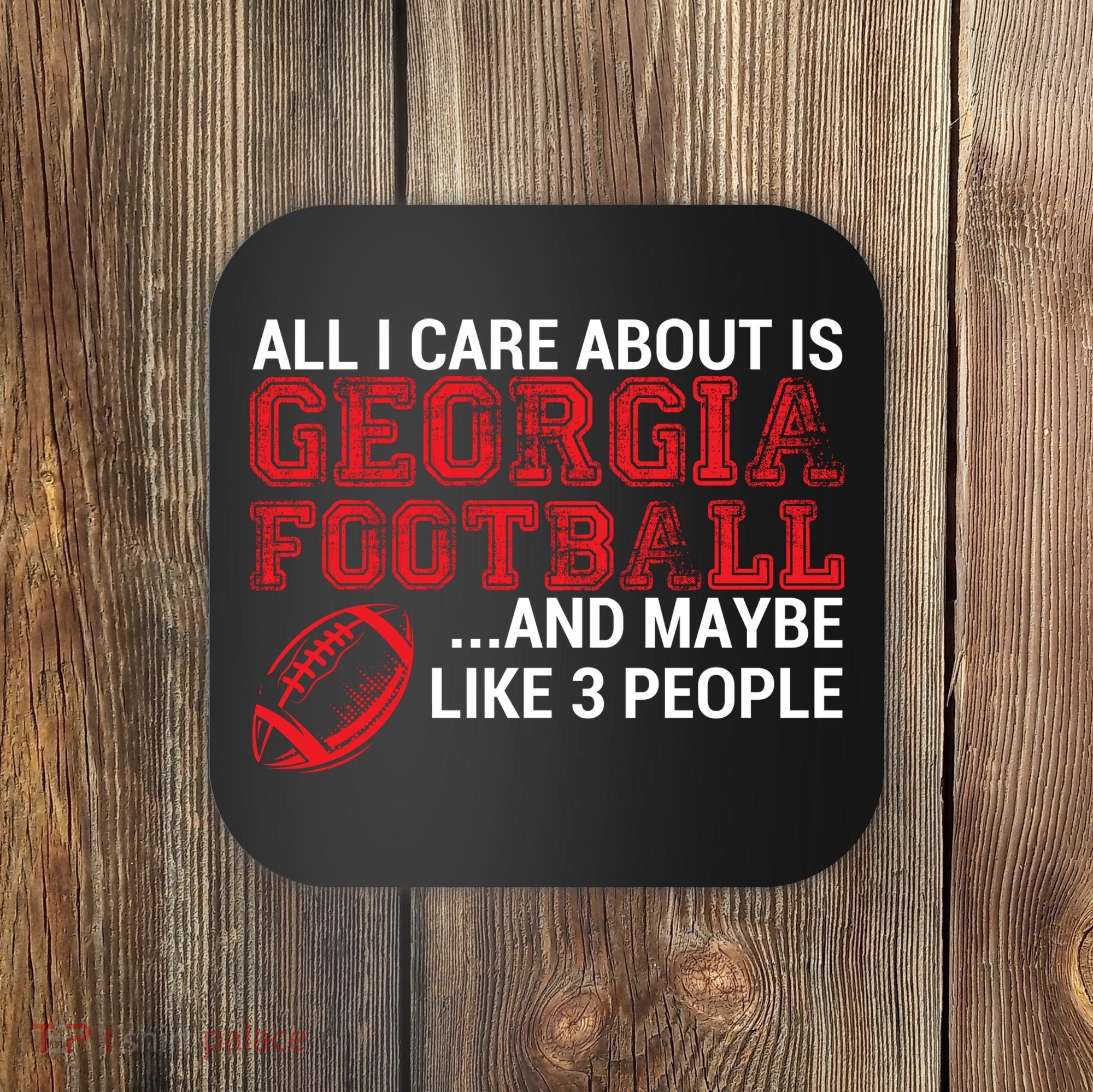 All I Care About Is Georgia Football Coaster