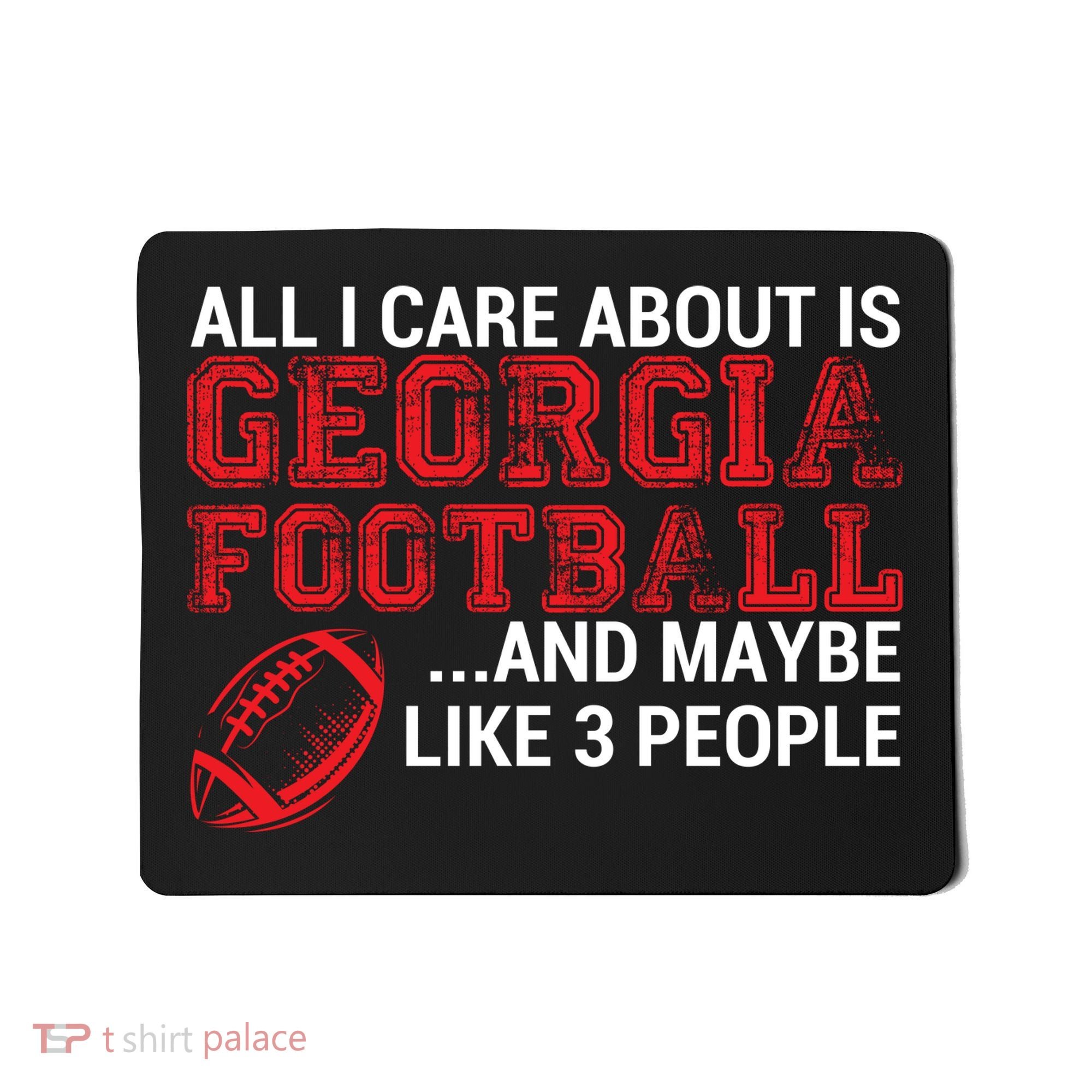 All I Care About Is Georgia Football Mousepad