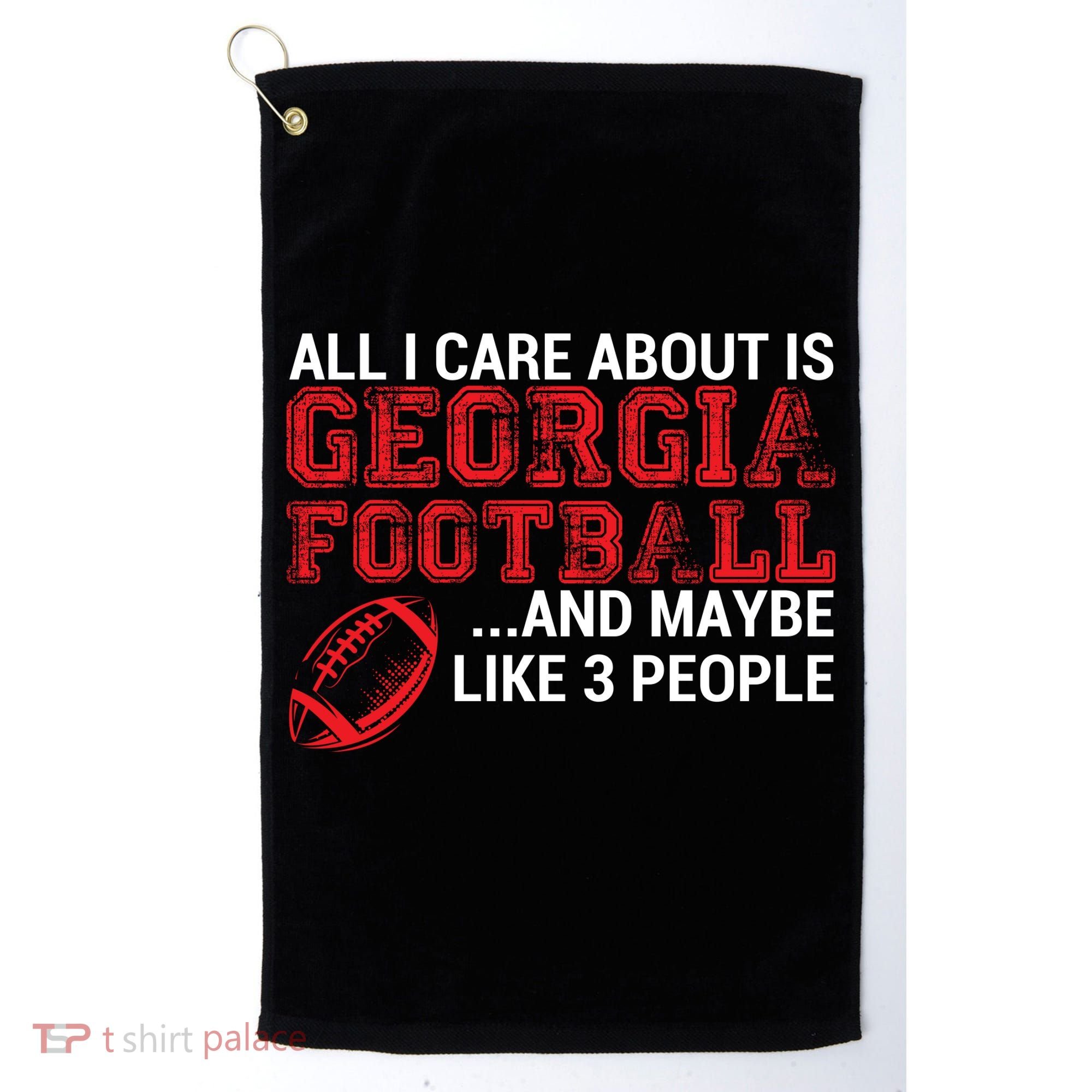 All I Care About Is Georgia Football Golf Towel