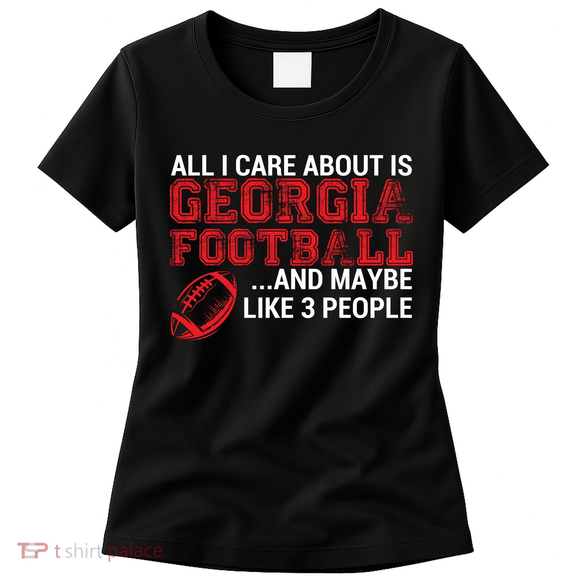 All I Care About Is Georgia Football Women's T-Shirt