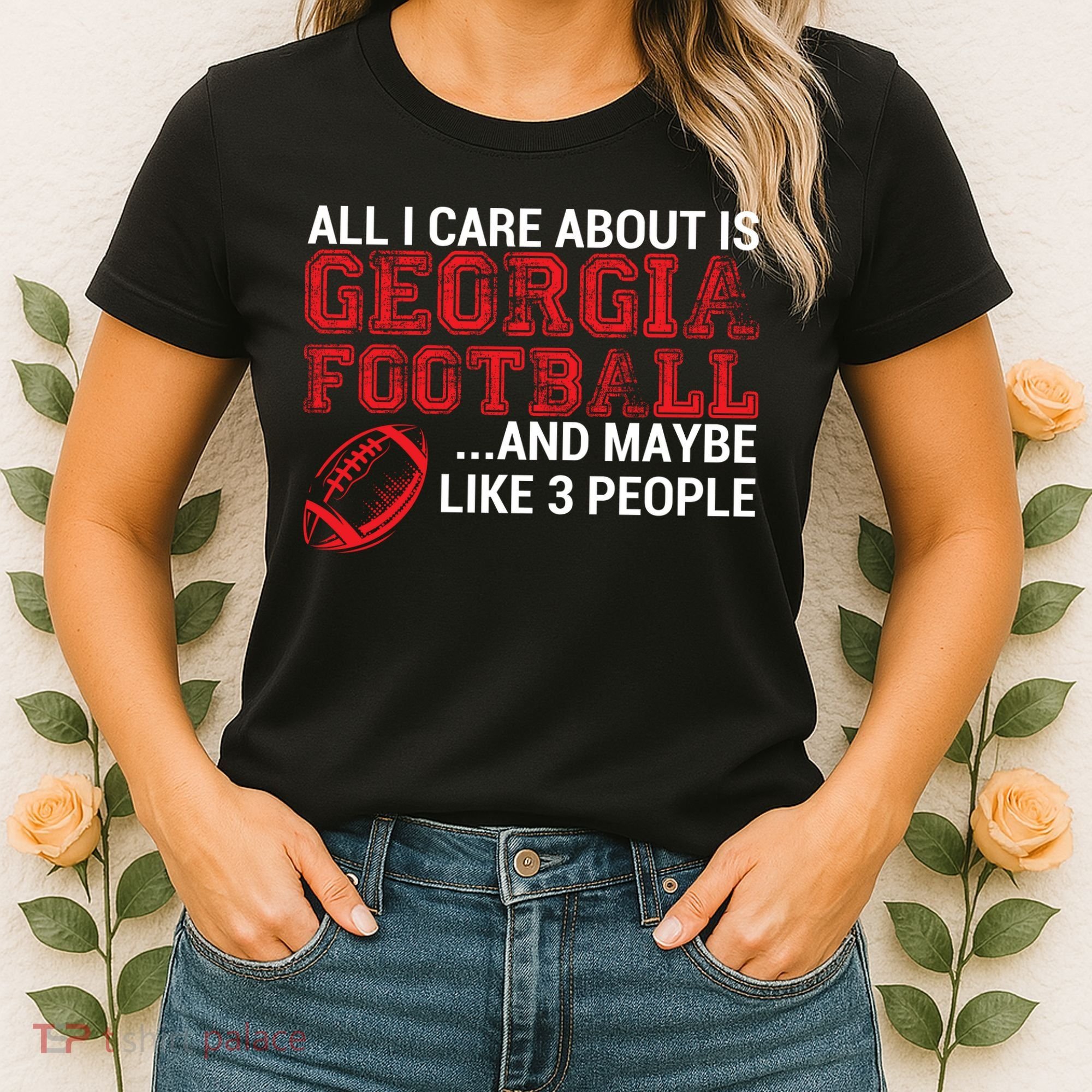 All I Care About Is Georgia Football Women's T-Shirt