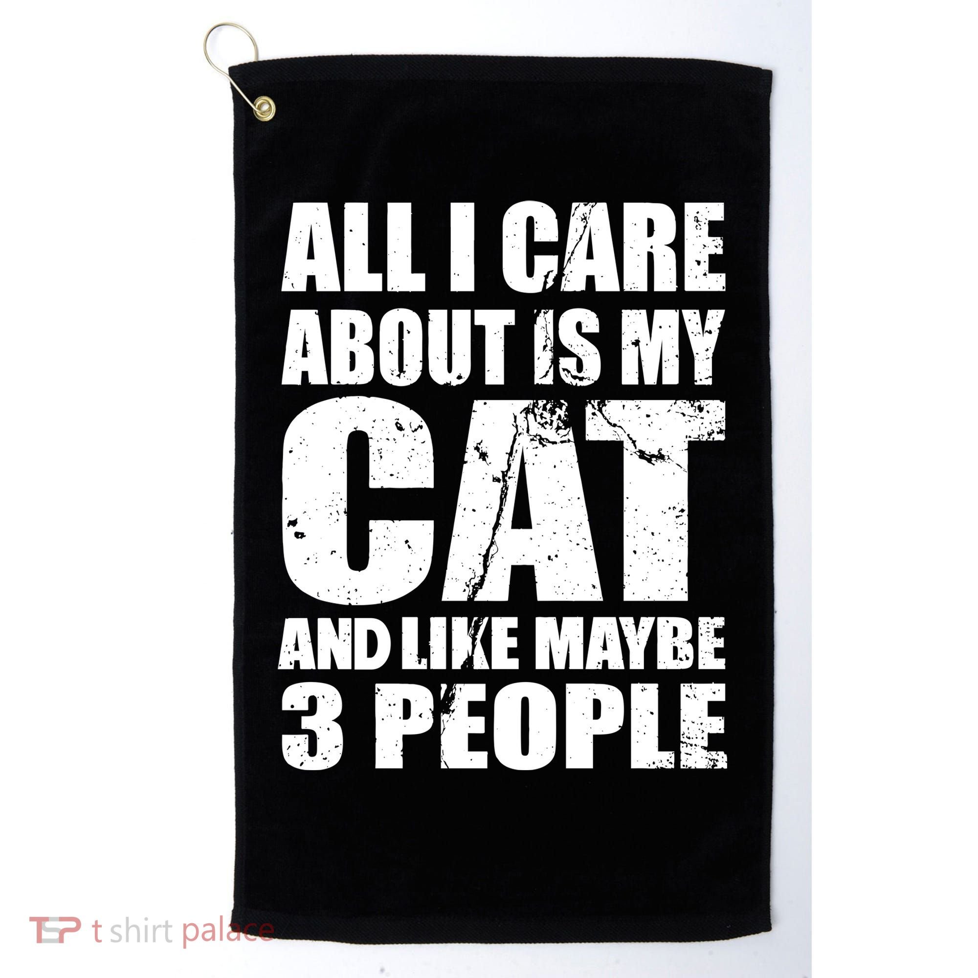 All I Care About Is My Cat And Like 3 People Golf Towel