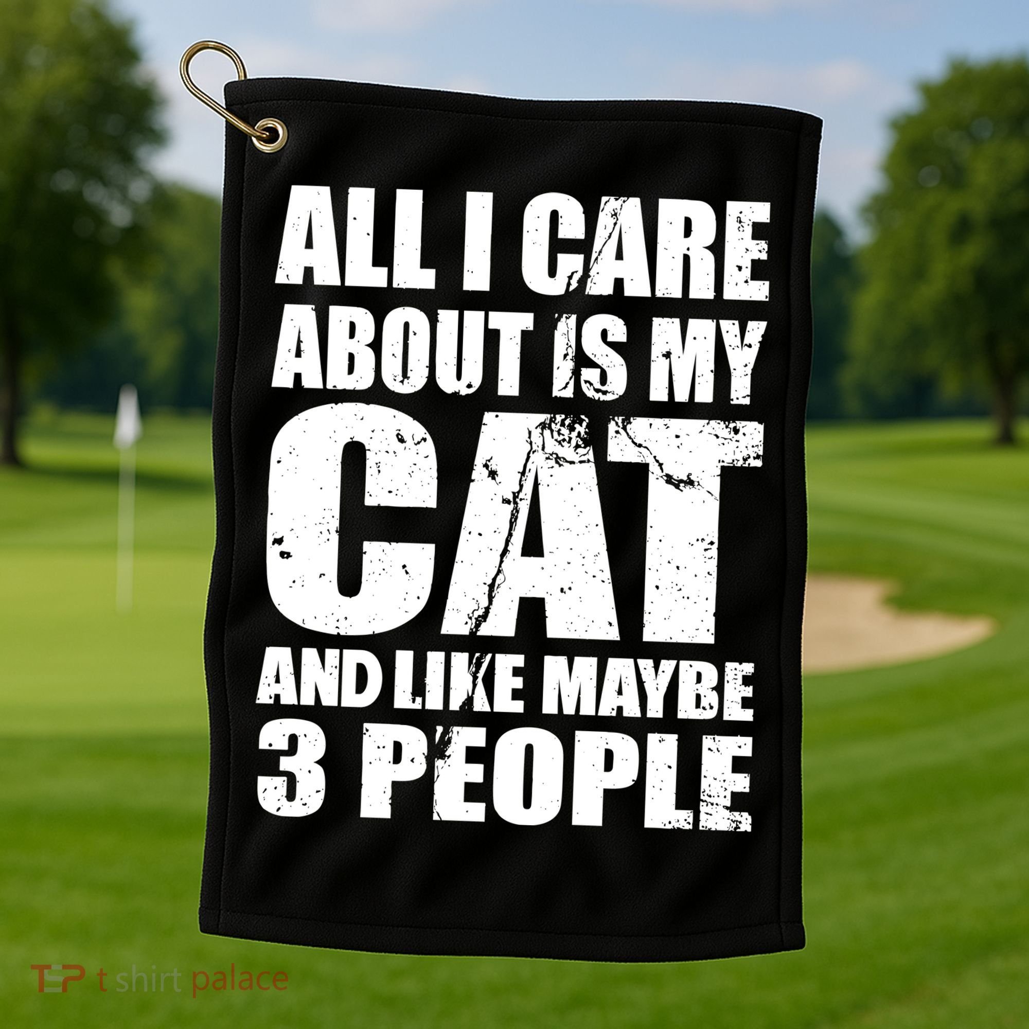 All I Care About Is My Cat And Like 3 People Golf Towel