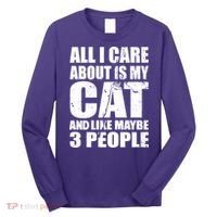 All I Care About Is My Cat And Like 3 People Long Sleeve Shirt thumb 0