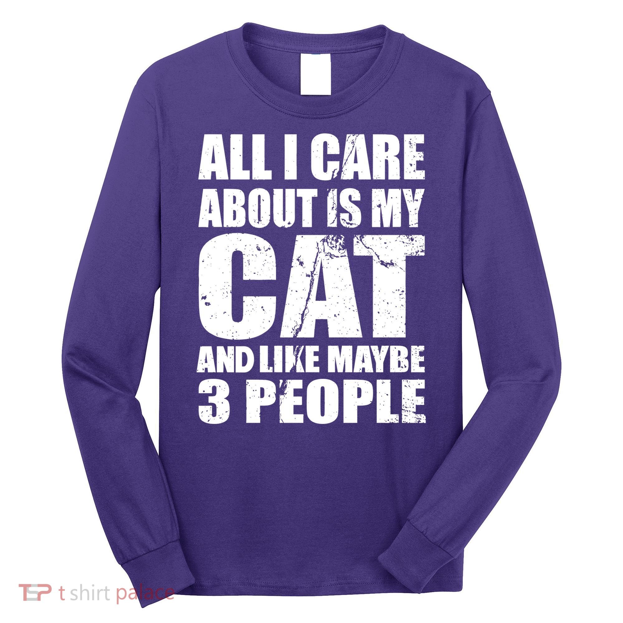 All I Care About Is My Cat And Like 3 People Long Sleeve Shirt