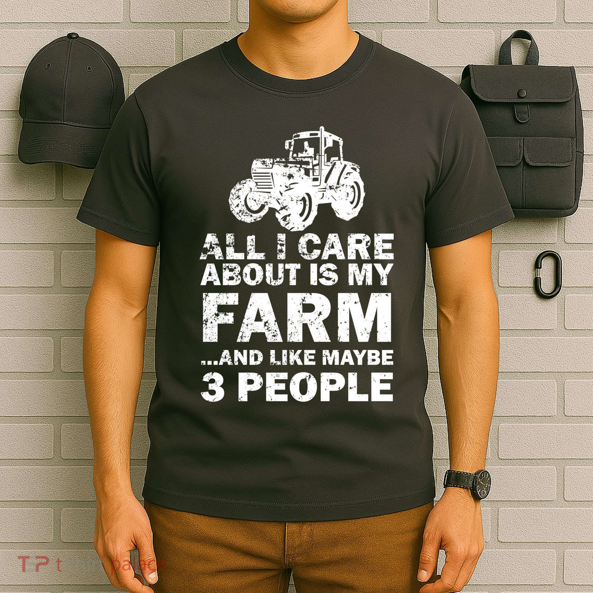 All I Care About is My Farm & Like 3 People T-Shirt