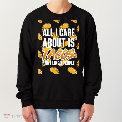 All I Care About Is Tacos Women's Sweatshirt