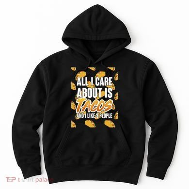 All I Care About Is Tacos Hoodie