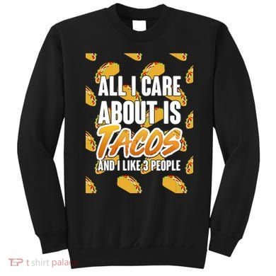 All I Care About Is Tacos Sweatshirt