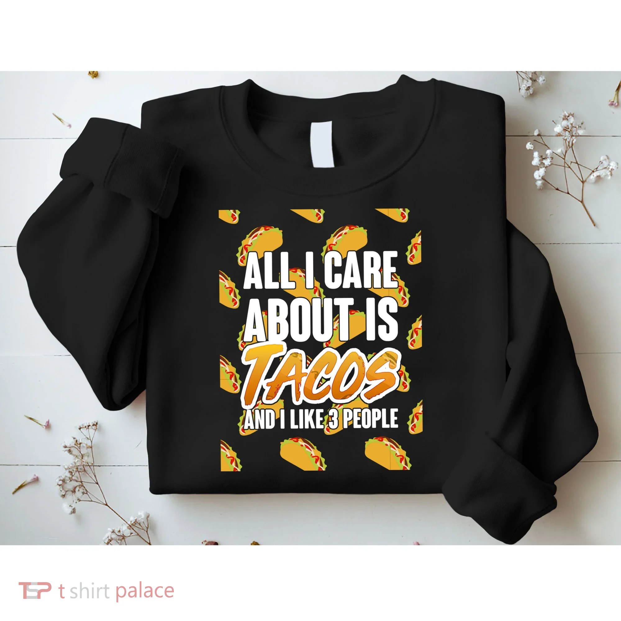 All I Care About Is Tacos Sweatshirt