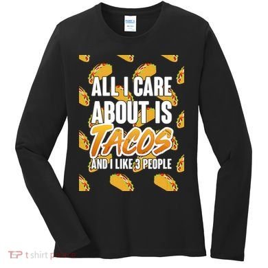 All I Care About Is Tacos Women's Long Sleeve Shirt
