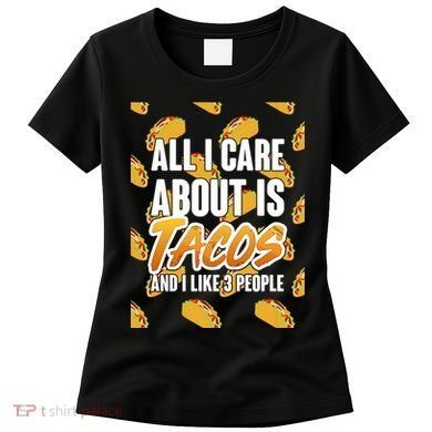 All I Care About Is Tacos Women's T-Shirt