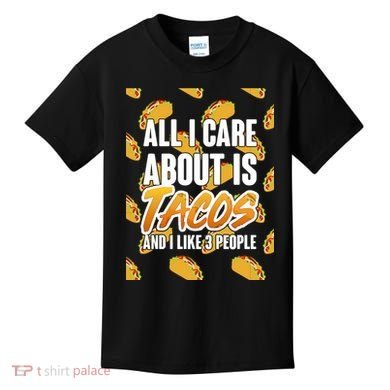 All I Care About Is Tacos Kids T-Shirt