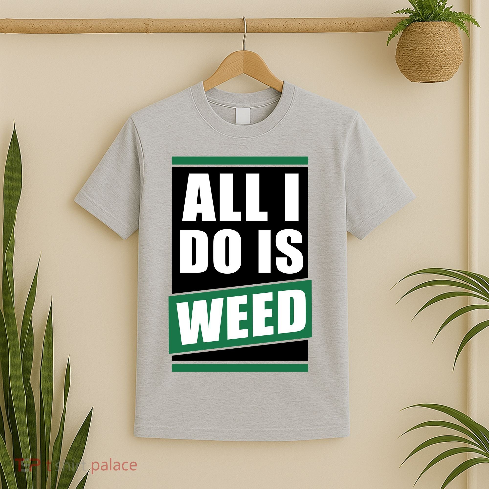 All I Do Is Weed T-Shirt