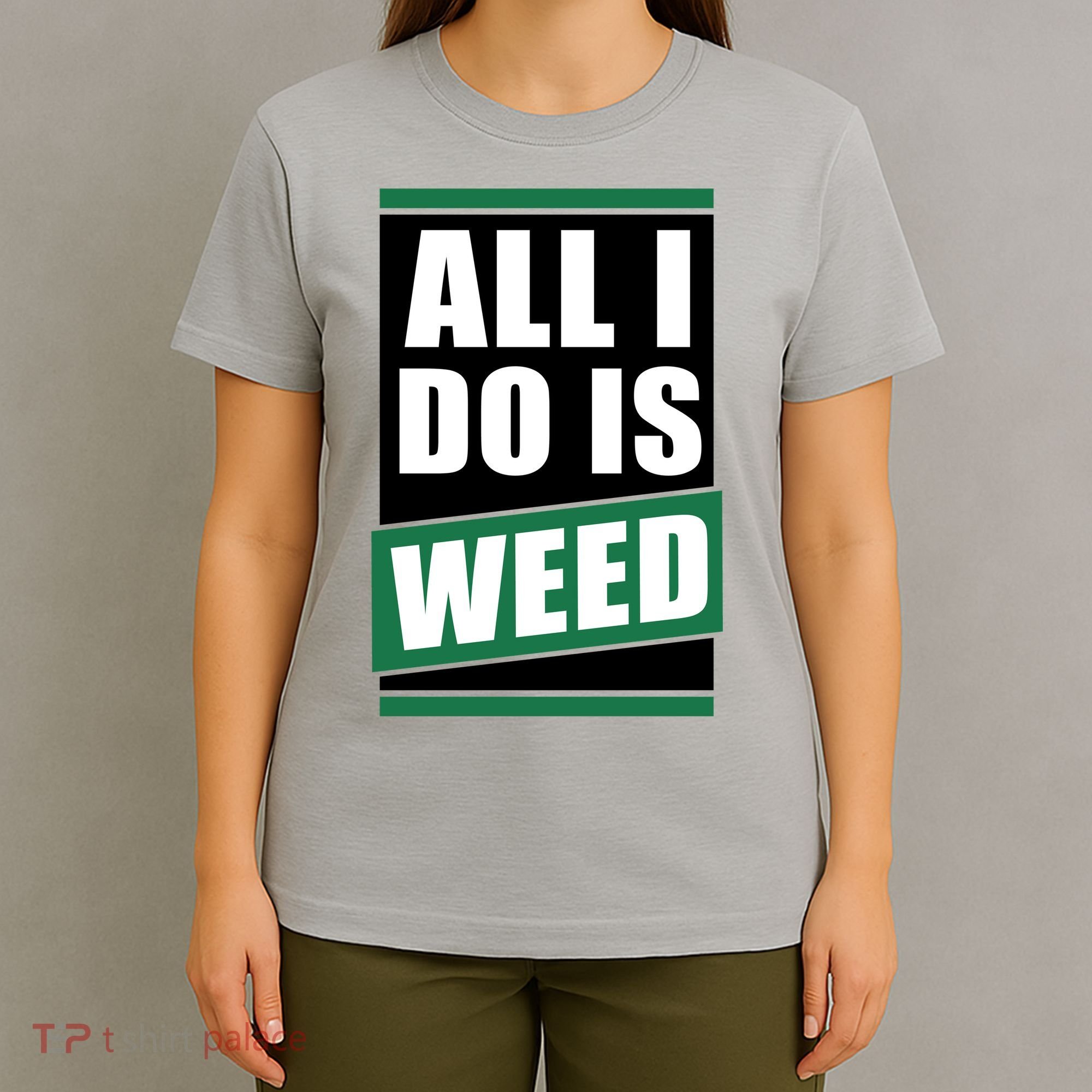 All I Do Is Weed T-Shirt