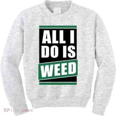 All I Do Is Weed Kids Sweatshirt