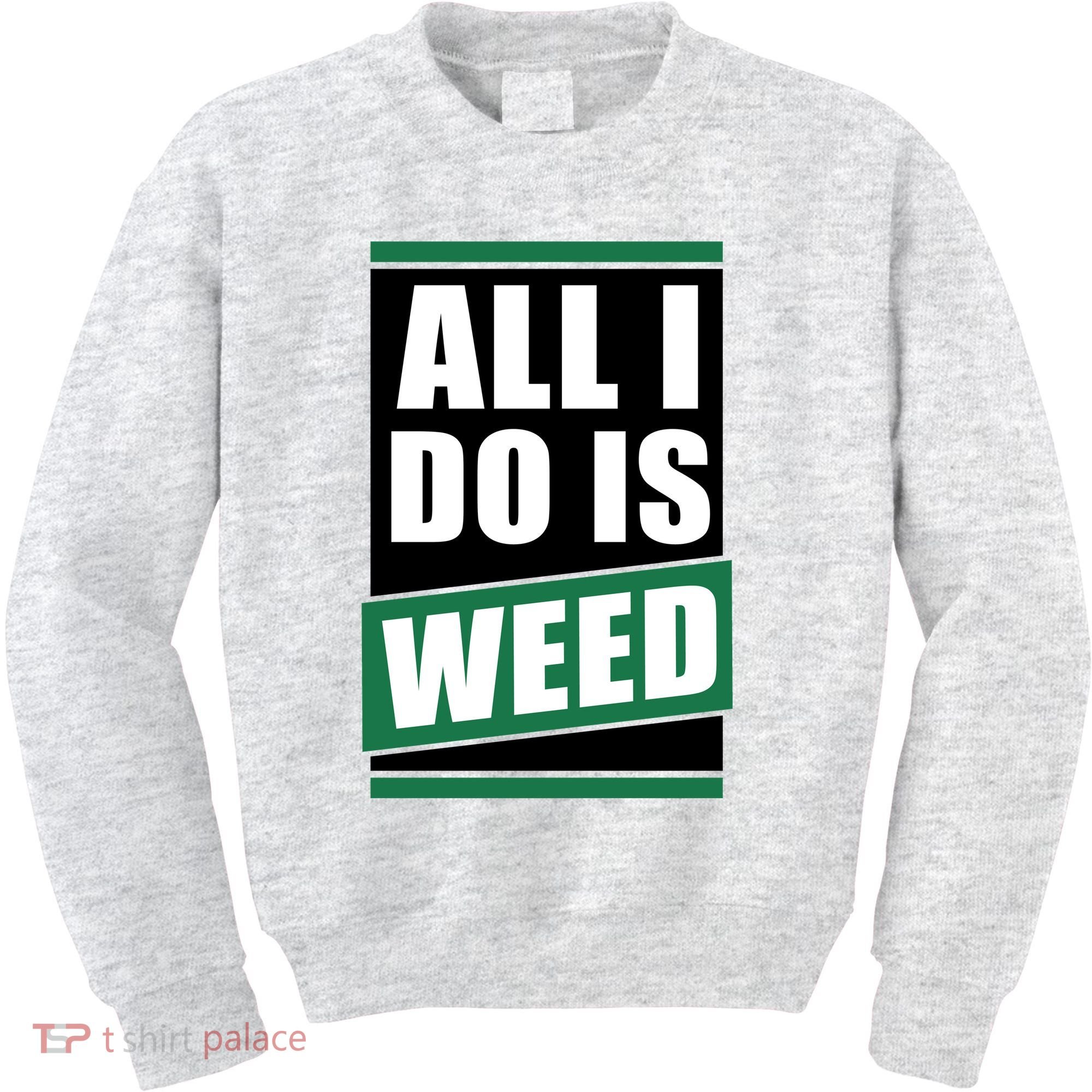 All I Do Is Weed Kids Sweatshirt
