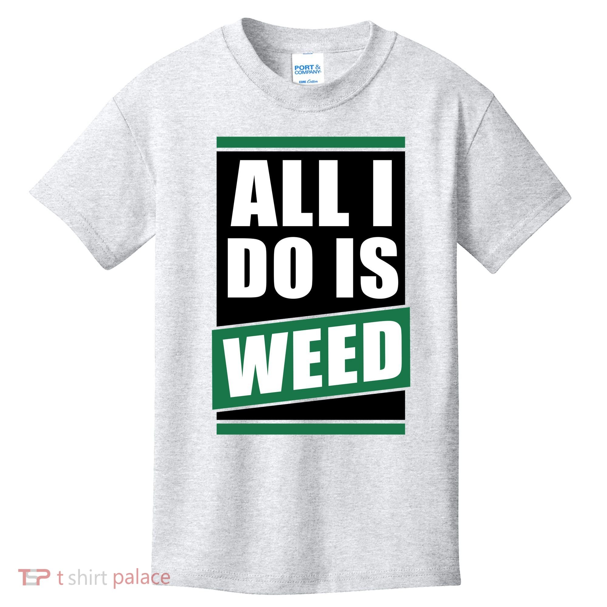 All I Do Is Weed Kids T-Shirt