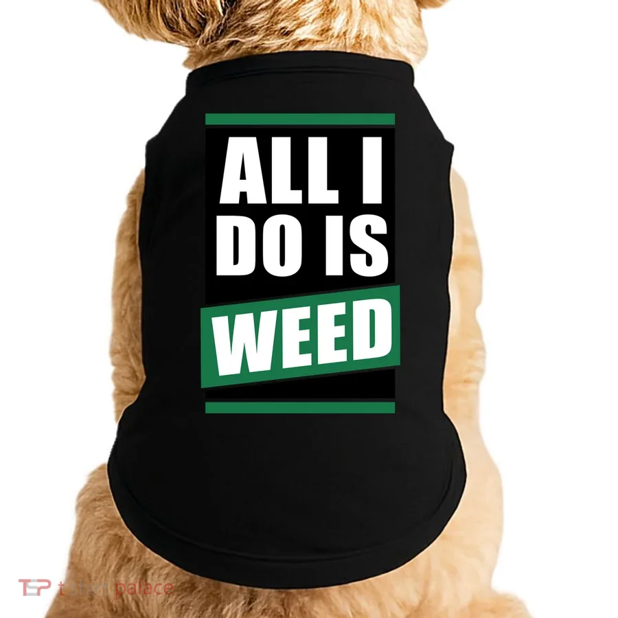 All I Do Is Weed Doggie Tank