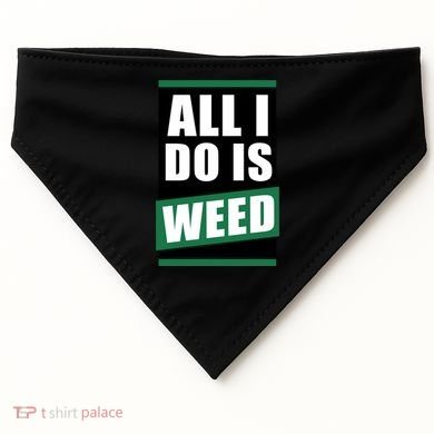 All I Do Is Weed USA-Made Doggie Bandana