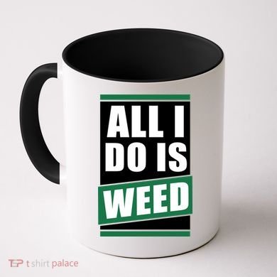 All I Do Is Weed Coffee Mug