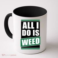All I Do Is Weed Coffee Mug thumb 0