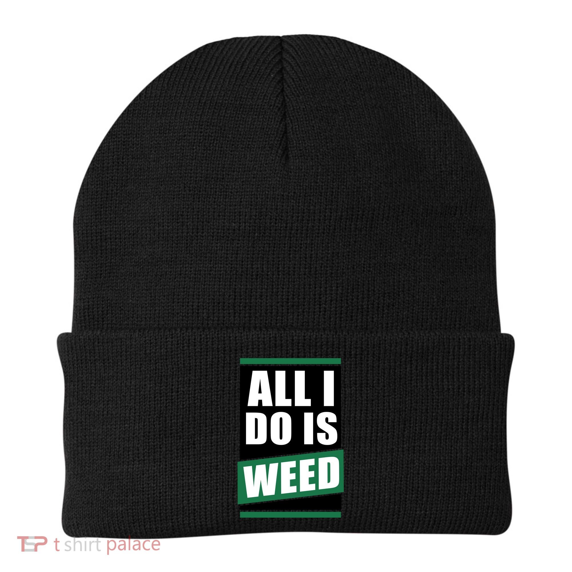 All I Do Is Weed Beanie