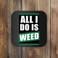 All I Do Is Weed Coaster thumb 0