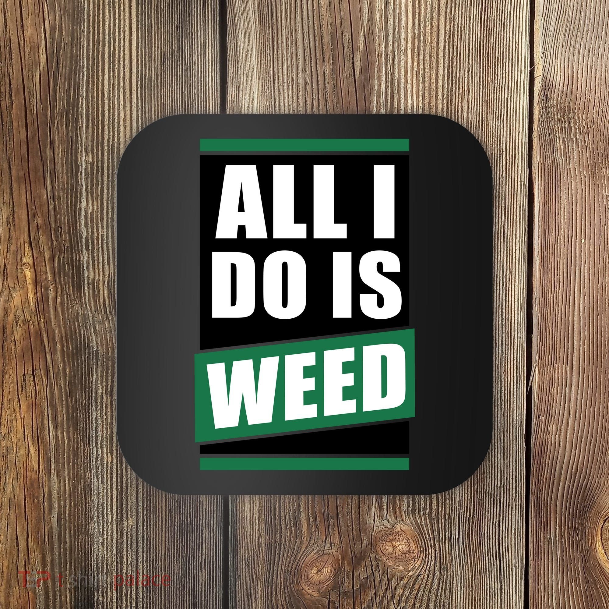 All I Do Is Weed Coaster