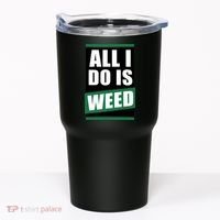 All I Do Is Weed Tumbler thumb 0