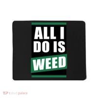 All I Do Is Weed Mousepad thumb 0
