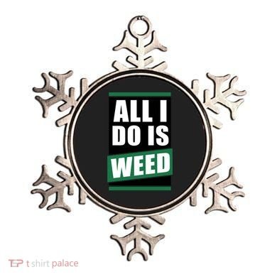 All I Do Is Weed Ornament