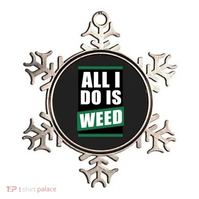 All I Do Is Weed Ornament