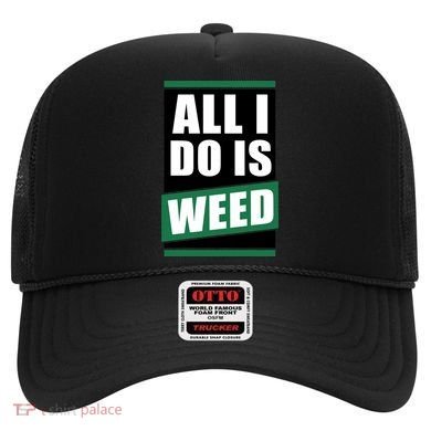 All I Do Is Weed Hat