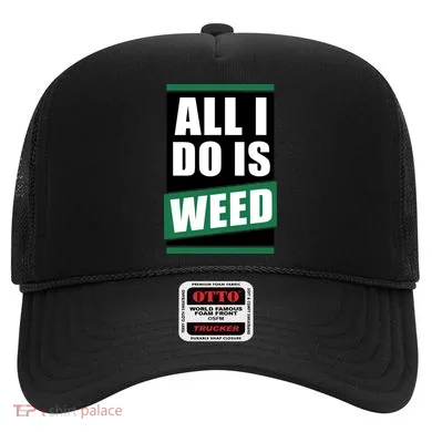 All I Do Is Weed Hat