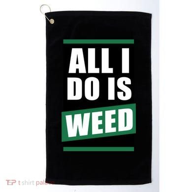 All I Do Is Weed Golf Towel