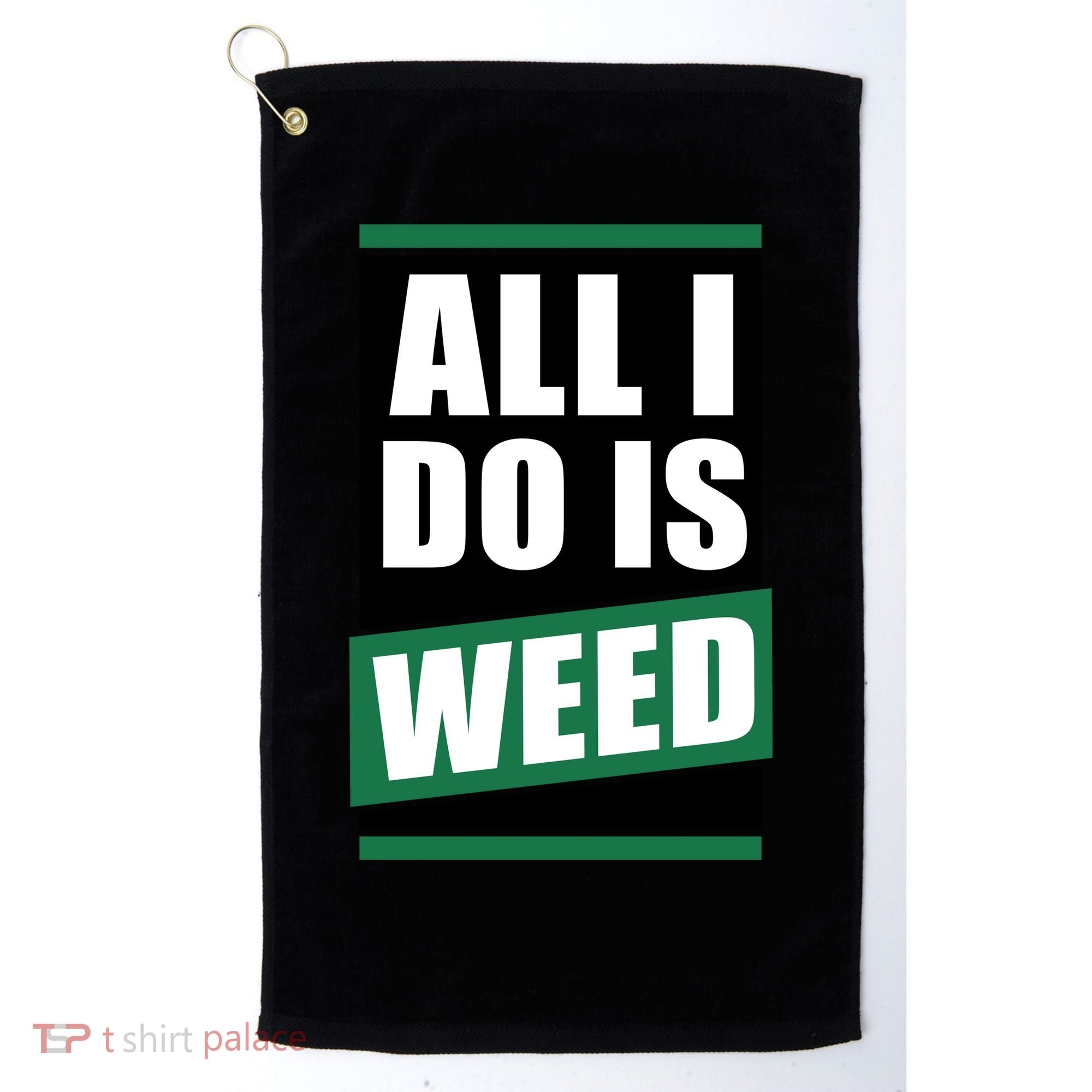 All I Do Is Weed Golf Towel